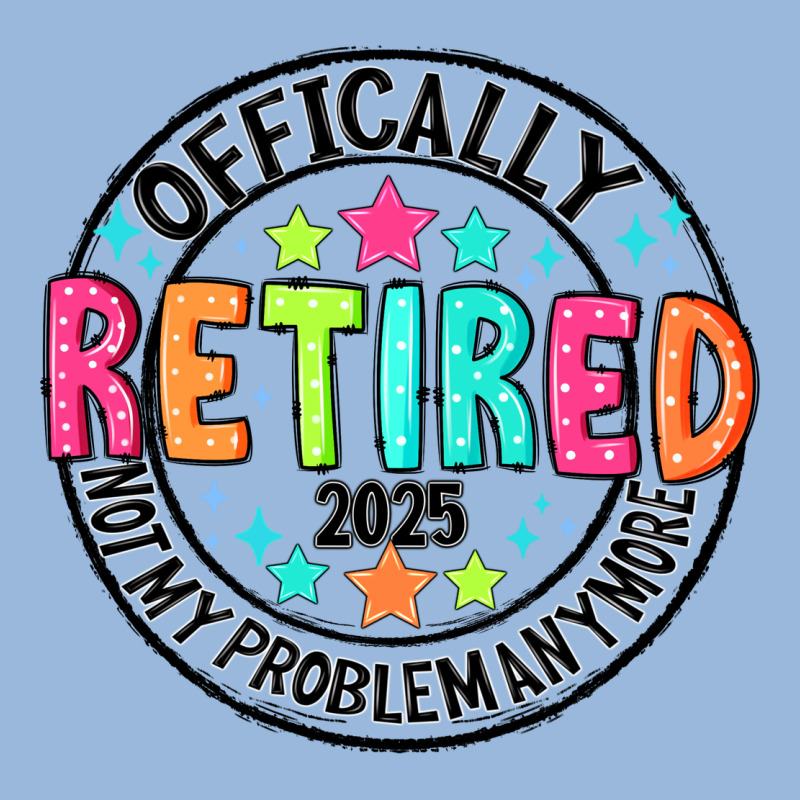 Officially Retired 2025 Not My Problem Anymore Premium Hoodie by CowhideDigitalArt | Teevron