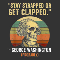 stay strapped or get clapped george washington | Teevron