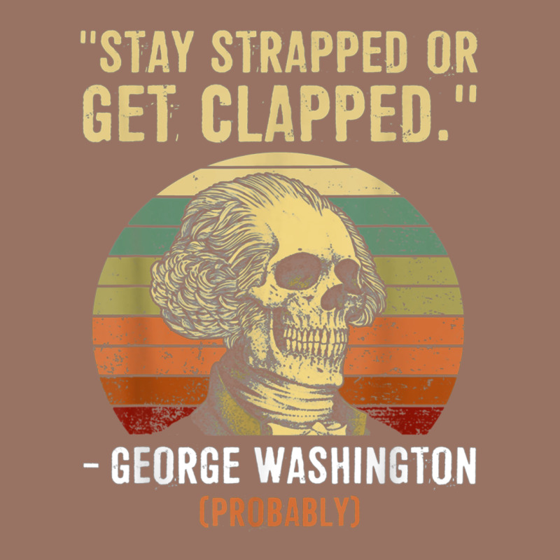 Stay Strapped Or Get Clapped George Washington Premium Hoodie by FloraArt | Teevron