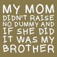 My Mom Didn't Raise No Dummy Tshirt As A Funny Saying T Shirt Premium Hoodie | Teevron