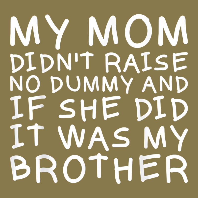 My Mom Didn't Raise No Dummy Tshirt As A Funny Saying T Shirt Premium Hoodie by ArtMosaic | Teevron