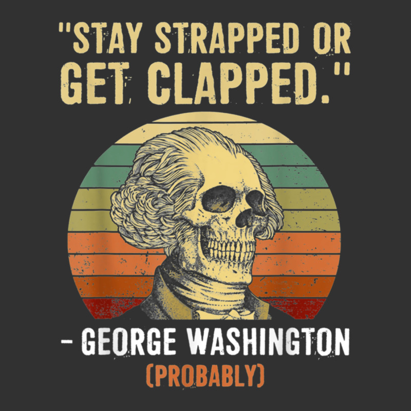 Stay Strapped Or Get Clapped George Washington Urban Heavy Tee by FloraArt | Teevron