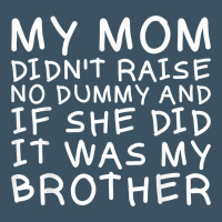 My Mom Didn't Raise No Dummy Tshirt As A Funny Saying T Shirt Urban Heavy Tee | Teevron