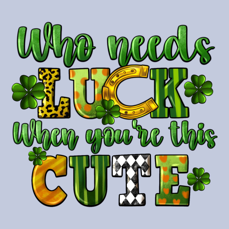 Who Needs Luck When You're This Cute St. Patrick's Long Sleeve Tee by CowGirlArtShop | Teevron
