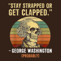 Stay Strapped Or Get Clapped George Washington Heavy Core Tee | Teevron