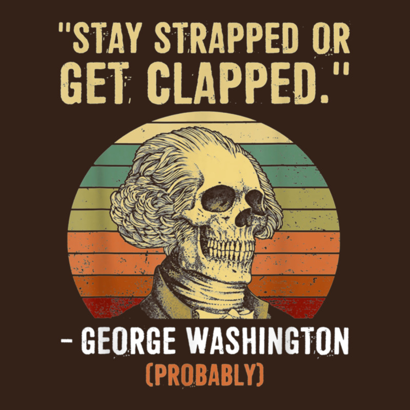 Stay Strapped Or Get Clapped George Washington Heavy Core Tee by FloraArt | Teevron
