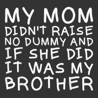 my mom didn't raise no dummy tshirt as a funny saying t shirt | Teevron