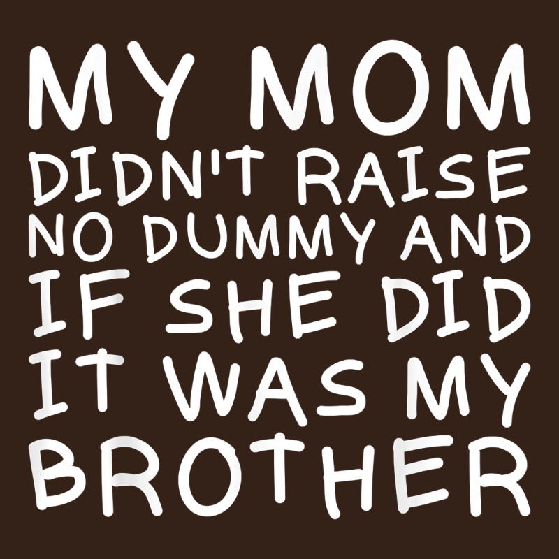 My Mom Didn't Raise No Dummy Tshirt As A Funny Saying T Shirt Heavy Core Tee by ArtMosaic | Teevron