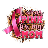 i wear pink for my mom | Teevron