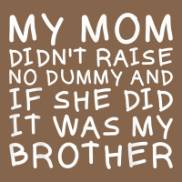 My Mom Didn't Raise No Dummy Tshirt As A Funny Saying T Shirt Premium Tee | Teevron