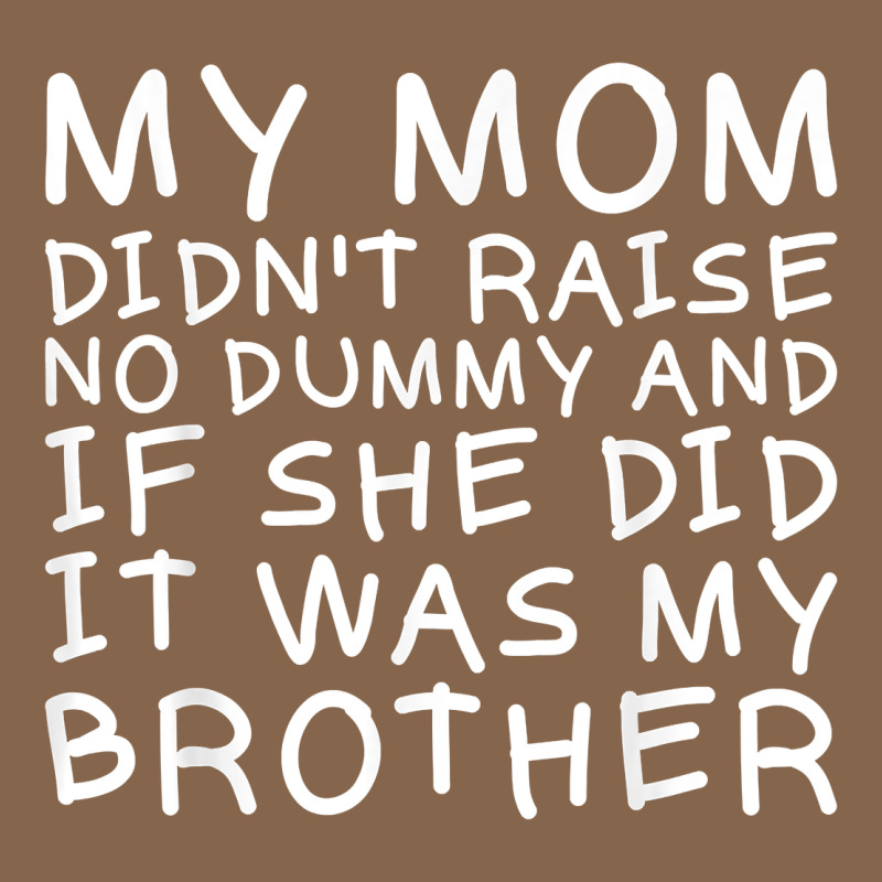 My Mom Didn't Raise No Dummy Tshirt As A Funny Saying T Shirt Premium Tee by ArtMosaic | Teevron