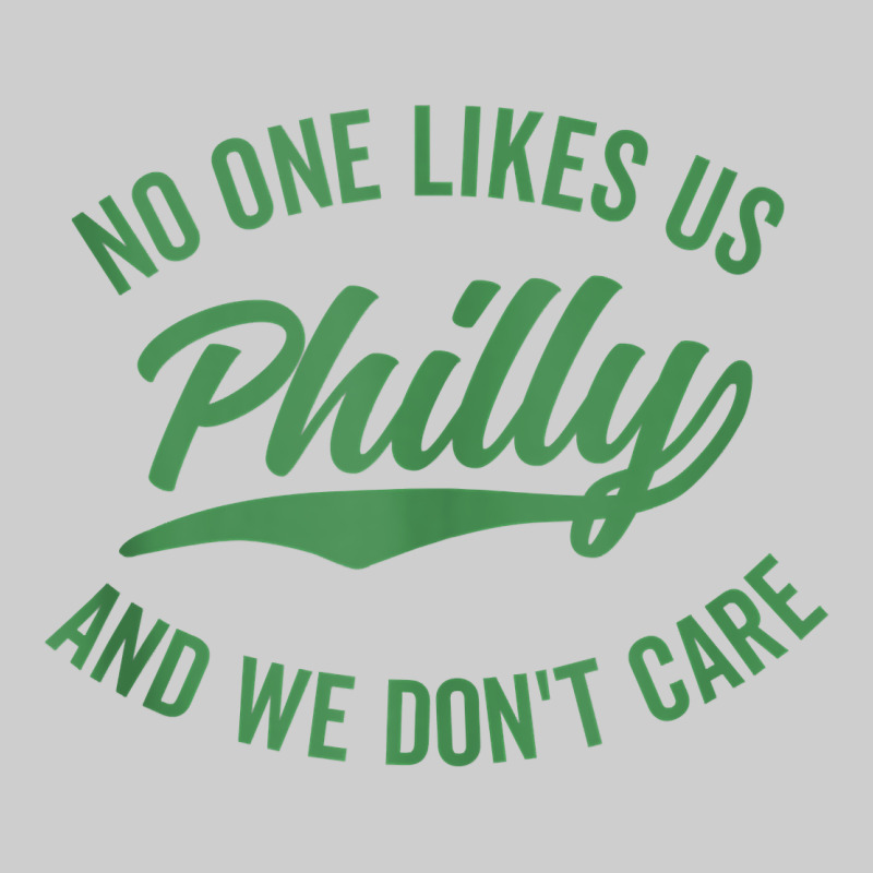 Philly No One Likes Us And We Don't Care Green Text Tank Top Premium Tee by ArtMosaic | Teevron