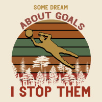 Some Dream About Goals I Stop Them Ladies Tee | Teevron