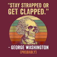 Stay Strapped Or Get Clapped George Washington Long Sleeve Tee | Teevron