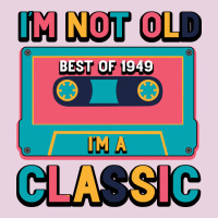 I'm Not Old Best Old Best Of 1949 I'm A Classic Ladies Tee | Teevron