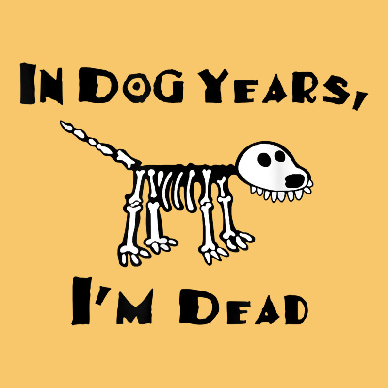 In Dog Years I'm Dead T Shirt Vintage Hoodie by ArtMosaic | Teevron