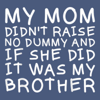 My Mom Didn't Raise No Dummy Tshirt As A Funny Saying T Shirt Vintage Hoodie | Teevron