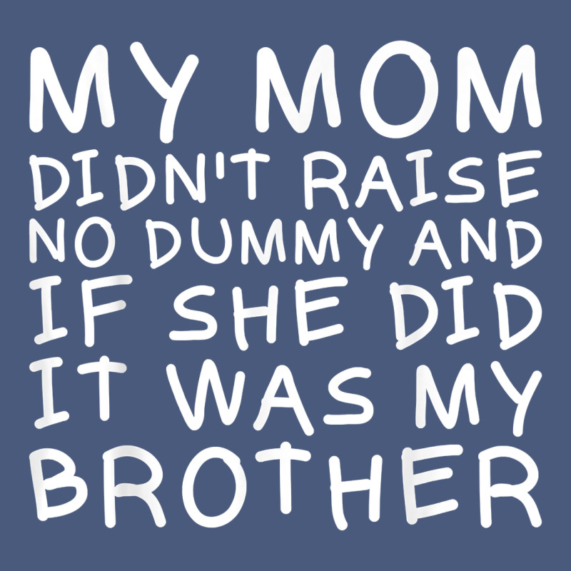 My Mom Didn't Raise No Dummy Tshirt As A Funny Saying T Shirt Vintage Hoodie by ArtMosaic | Teevron