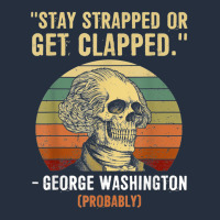 Stay Strapped Or Get Clapped George Washington Zipper Hoodie | Teevron