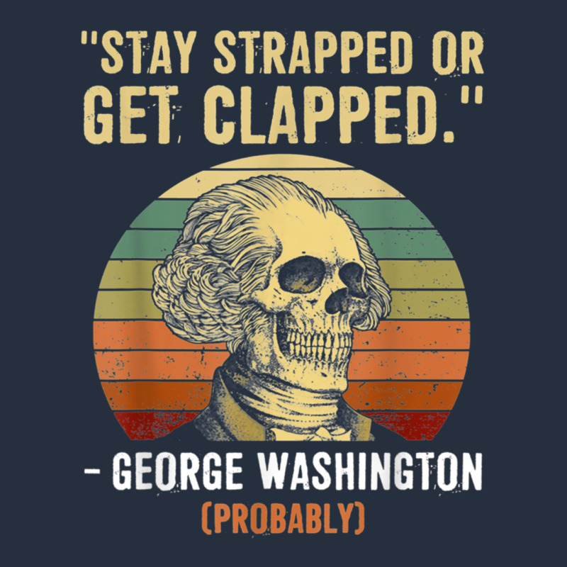 Stay Strapped Or Get Clapped George Washington Zipper Hoodie by FloraArt | Teevron