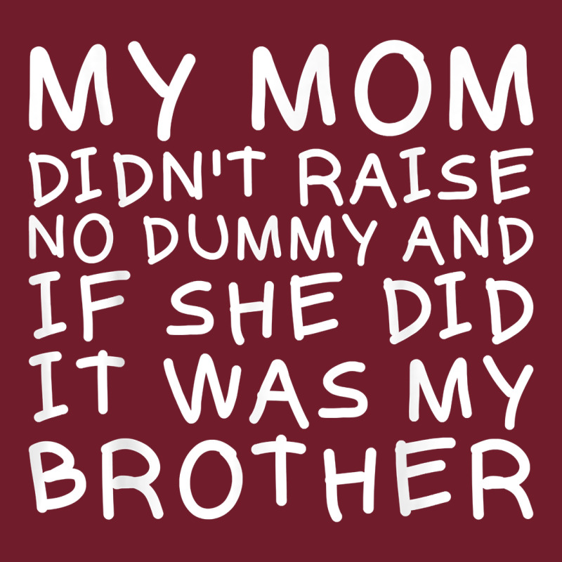 My Mom Didn't Raise No Dummy Tshirt As A Funny Saying T Shirt Zipper Hoodie by ArtMosaic | Teevron