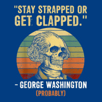 Stay Strapped Or Get Clapped George Washington Premium Sweatshirt | Teevron