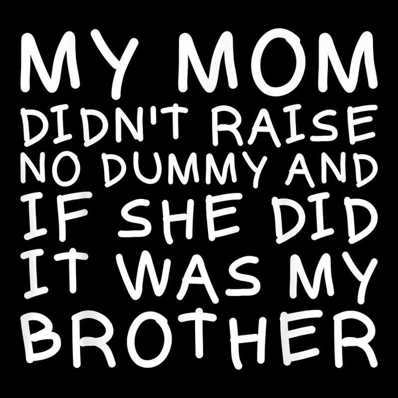 My Mom Didn't Raise No Dummy Tshirt As A Funny Saying T Shirt Premium Sweatshirt by ArtMosaic | Teevron