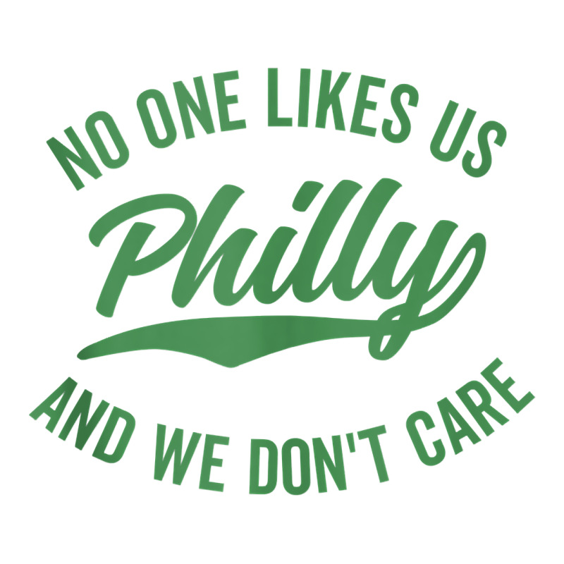 Philly No One Likes Us And We Don't Care Green Text Tank Top Premium Sweatshirt by ArtMosaic | Teevron