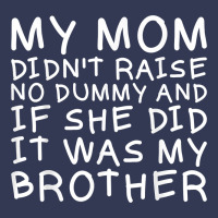 My Mom Didn't Raise No Dummy Tshirt As A Funny Saying T Shirt Heavyweight Hoodie | Teevron