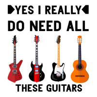 Yes I Really Do Need All These Guitars Ladies Tee | Teevron