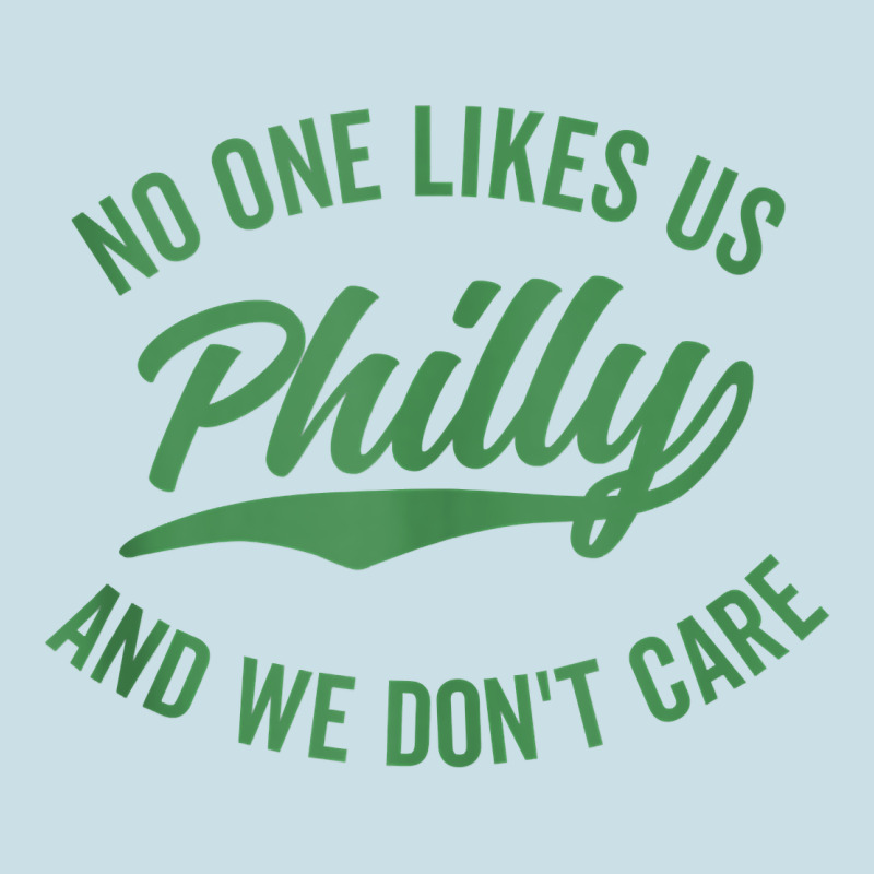 Philly No One Likes Us And We Don't Care Green Text Tank Top Ladies Tee by ArtMosaic | Teevron