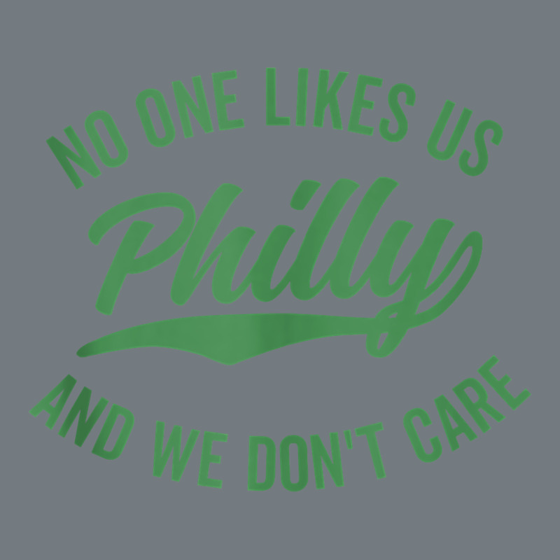 Philly No One Likes Us And We Don't Care Green Text Tank Top Heavyweight Sweatshirt by ArtMosaic | Teevron