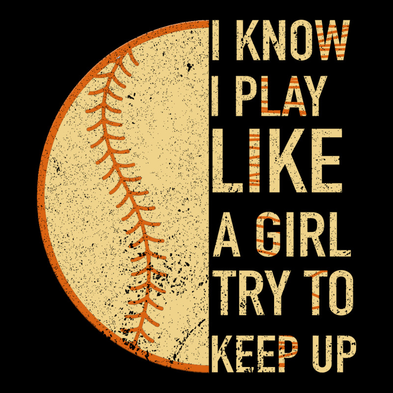 I Know I Play Like A Girl Try To Keep Up Softball Ladies Tee by Bettercallsaul | Teevron