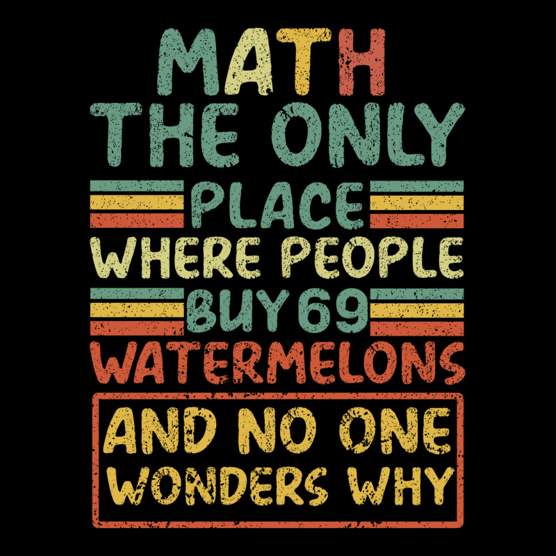Math The Only Place Where People Buy 69 Watermelons Ladies Tee by Bettercallsaul | Teevron