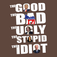 The Good The Bad The Ugly The Stupid The Idiot Politics Tshirt Classic Tee | Teevron