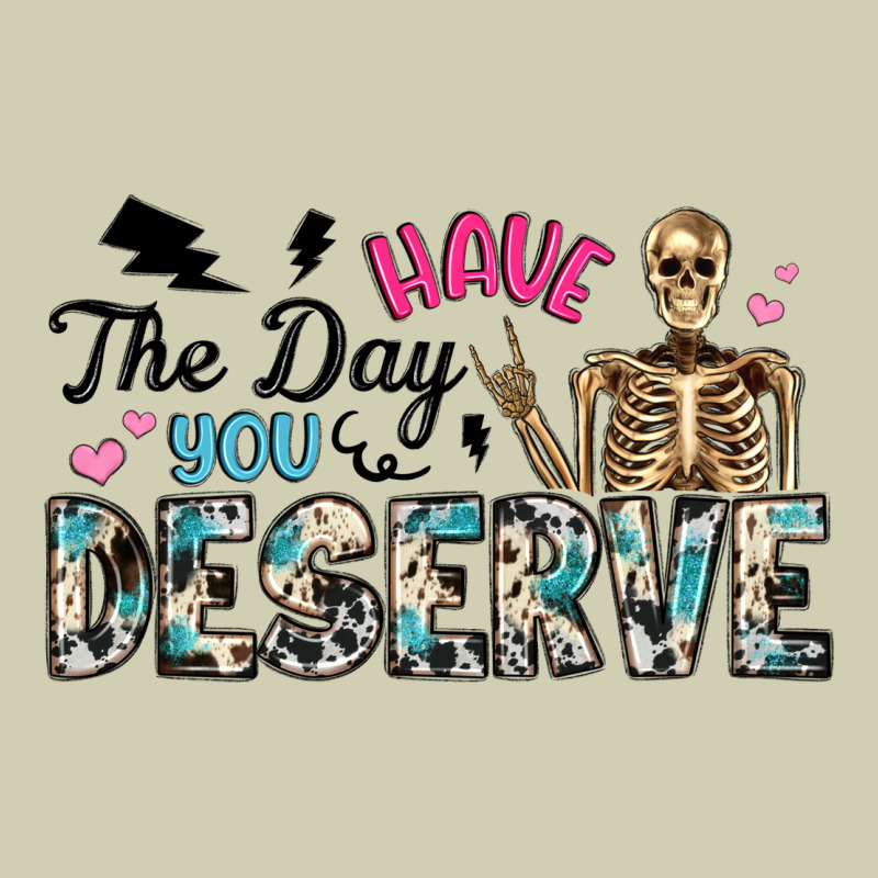 Have The Day You Deserve Heavy Core Tee by Artiststas | Teevron