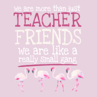 We Are More Than Just Teacher Friends We Are Like A Really Small Gang Ladies Tee | Teevron