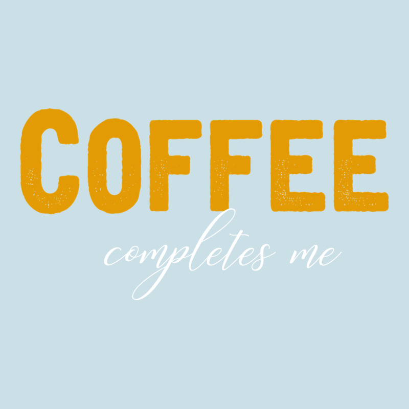 Coffee Completes Me Ladies Tee by Bettercallsaul | Teevron