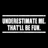 Underestimate Me That Ll Be Fun Ladies Tee | Teevron