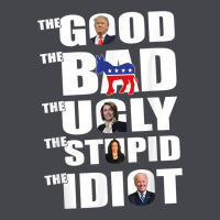 The Good The Bad The Ugly The Stupid The Idiot Politics Tshirt Long Sleeve Tee | Teevron