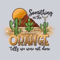 Something In The Orange Tells We Were Not Done Heavyweight Sweatshirt | Teevron