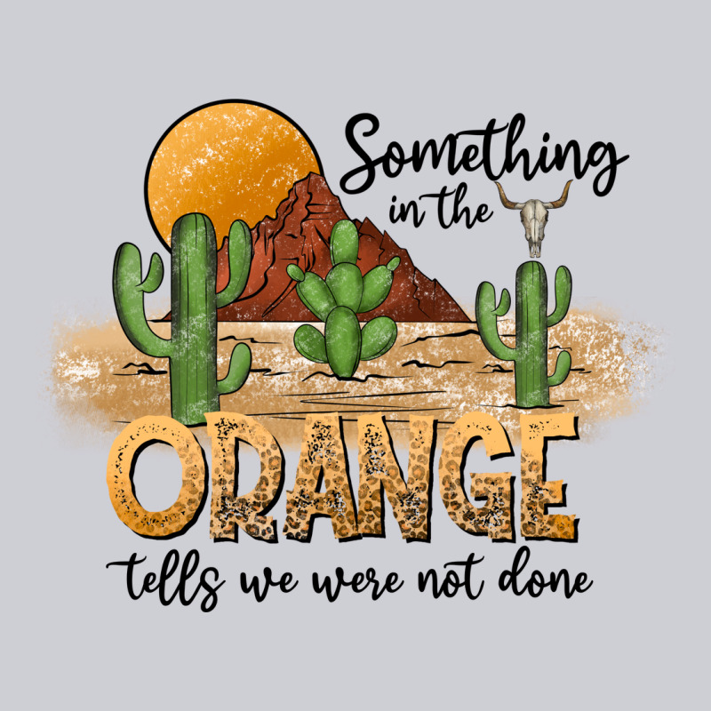 Something In The Orange Tells We Were Not Done Heavyweight Sweatshirt by CowhideDigitalArt | Teevron