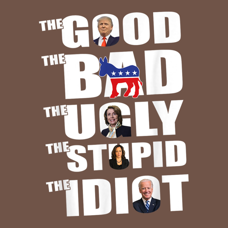 The Good The Bad The Ugly The Stupid The Idiot Politics Tshirt Premium Sweatshirt by minhPixels | Teevron