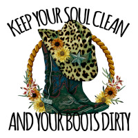 Keep Your Soul Clean And Your Boots Dırty Cowgirl Boots | Teevron