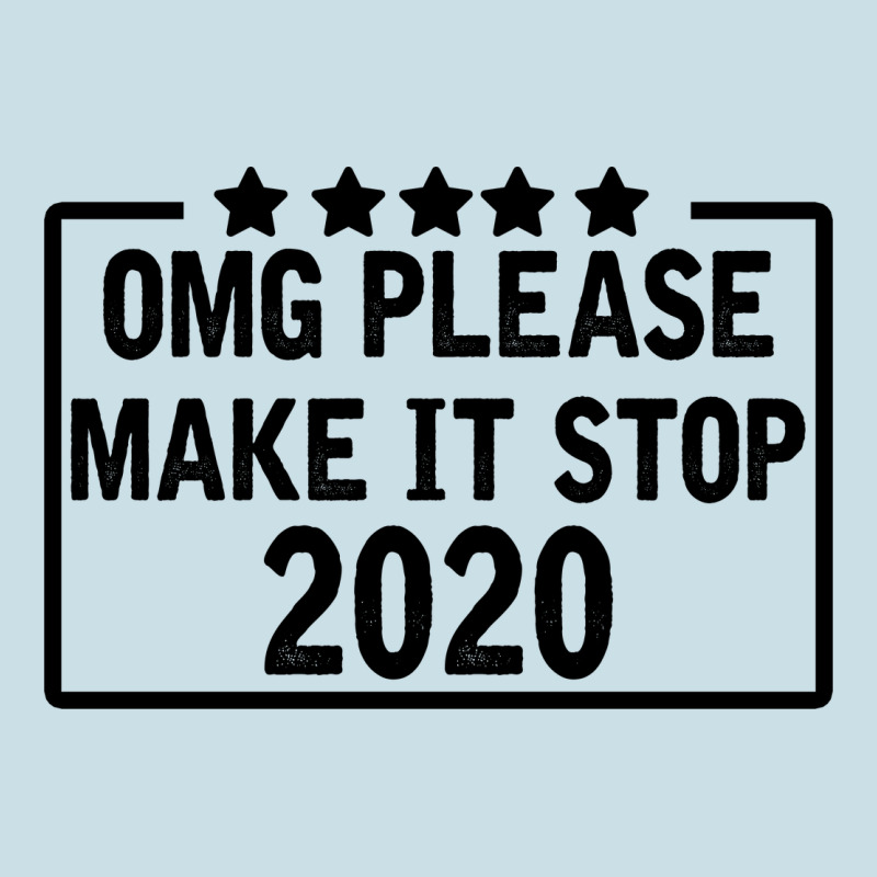 Omg Please Make It Stop 2020 Ladies Tee by Bettercallsaul | Teevron