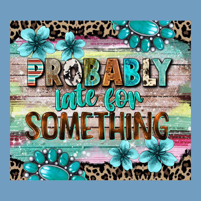 Probably Late For Something Tumbler 3 Urban Heavy Tee by CowGirlArtShop | Teevron