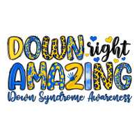 down right amazing down syndrome awareness | Teevron