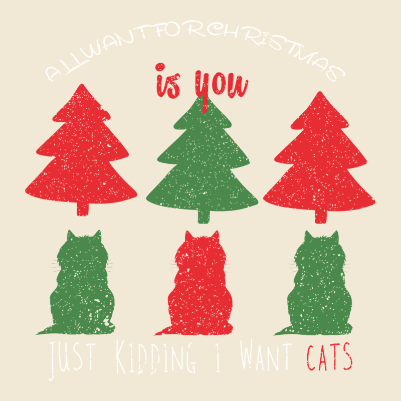 All Want For Christmas Is You Just Kidding I Want Cats Ladies Tee by Bettercallsaul | Teevron