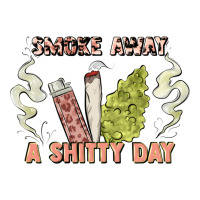 smoke away a sh tty day | Teevron