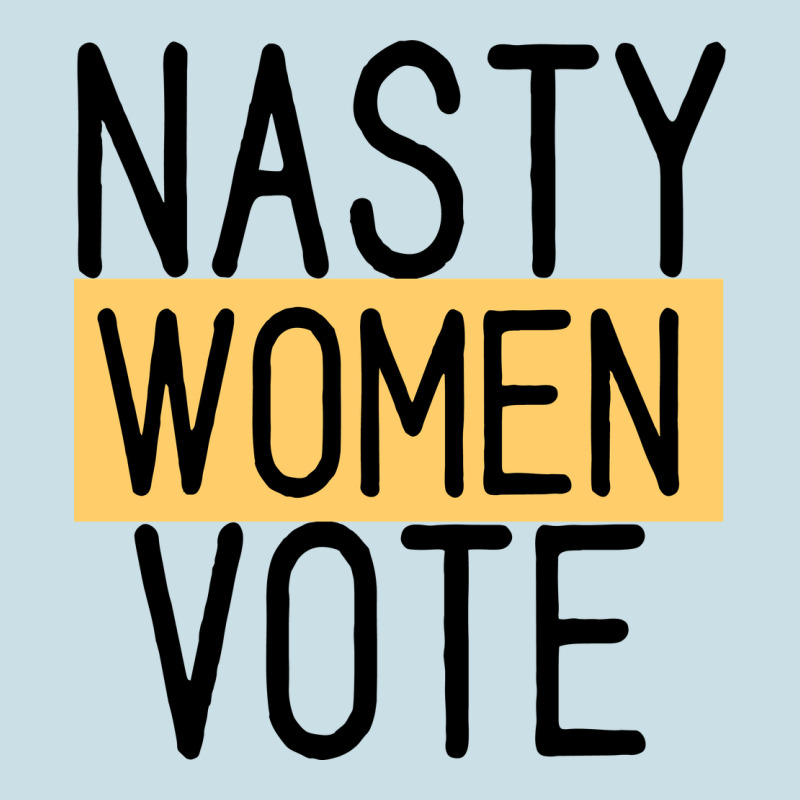 Nasty Women Vote Ladies Tee by Bettercallsaul | Teevron